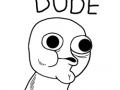 Dude